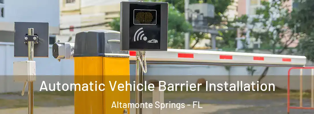 Automatic Vehicle Barrier Installation Altamonte Springs - FL