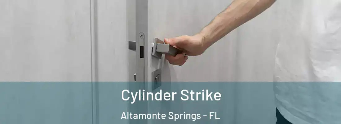 Cylinder Strike Altamonte Springs - FL