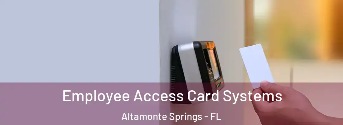 Employee Access Card Systems Altamonte Springs - FL