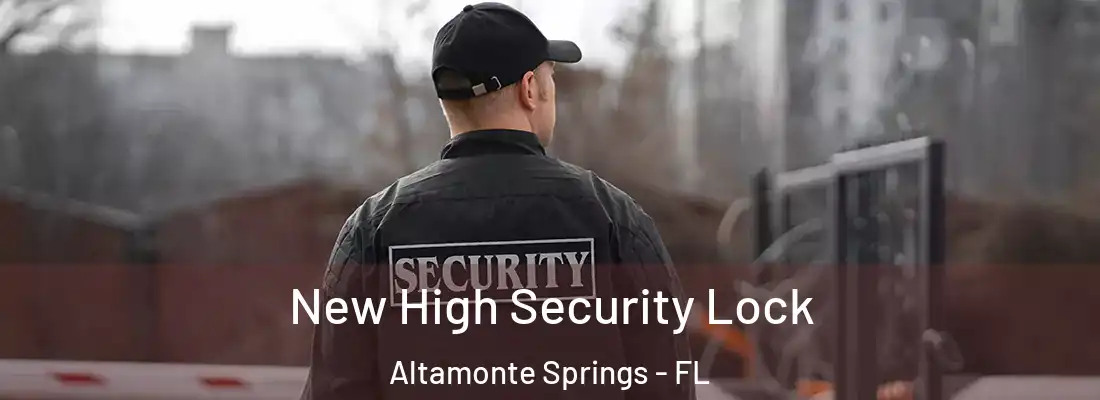  New High Security Lock Altamonte Springs - FL