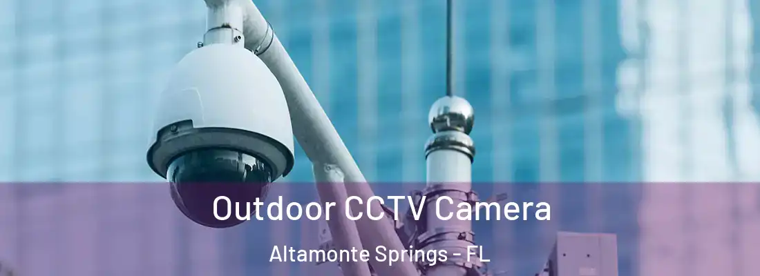 Outdoor CCTV Camera Altamonte Springs - FL