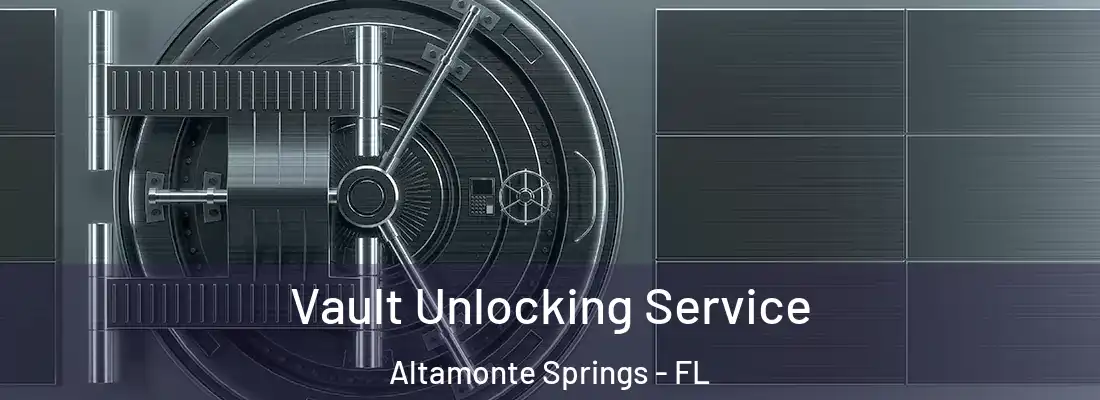 Vault Unlocking Service Altamonte Springs - FL